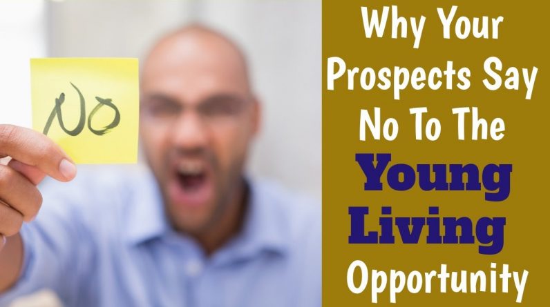 Why Prospects Say No To The Young Living MLM Opportunity | Canada Australia UK USA