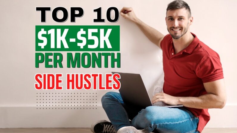 Top 10 Side Hustles To Make You $1,000-$5,000 Per Month